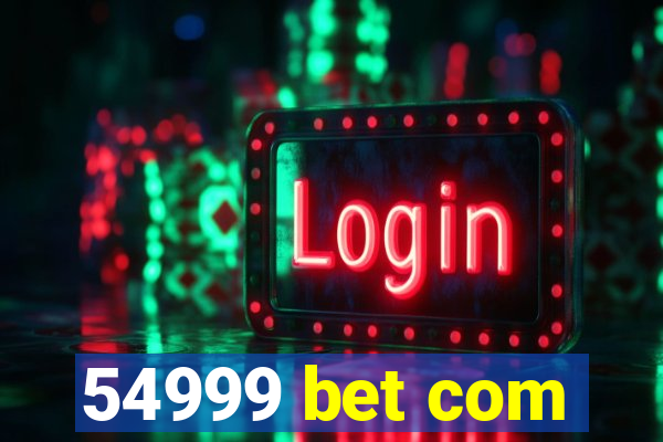 54999 bet com